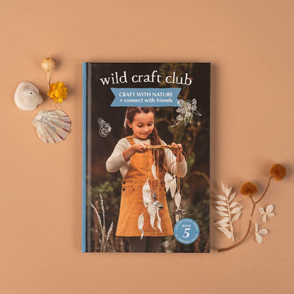 Wild Craft Club - Craft with Nature + Connect with Friends (Book 5)